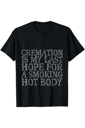 Gym Training FH Cremation Is My Last Hope For A Smoking Hot Body - T-Shirt
