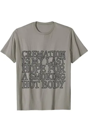 Gym Training FH Cremation Is My Last Hope For A Smoking Hot Body . T-Shirt