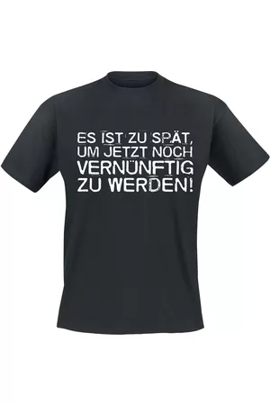 Sprüche Es ist zu spät, um jetzt noch vernünftig zu werden! T-Shirt